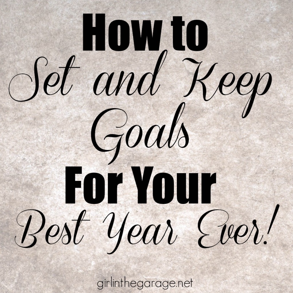 Goal Setting: 5 Tips for how to set and keep goals for your best year ever.  girlinthegarage.net