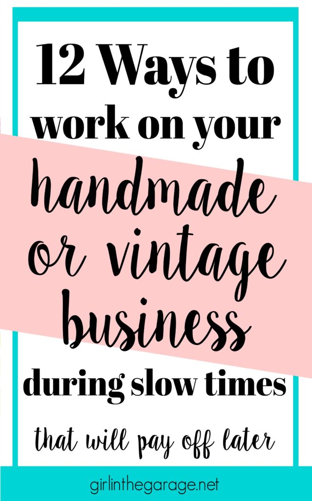 Is business slow? Here are 12 ways you can work on your vintage or handmade business right now that will pay off big later. By Girl in the Garage