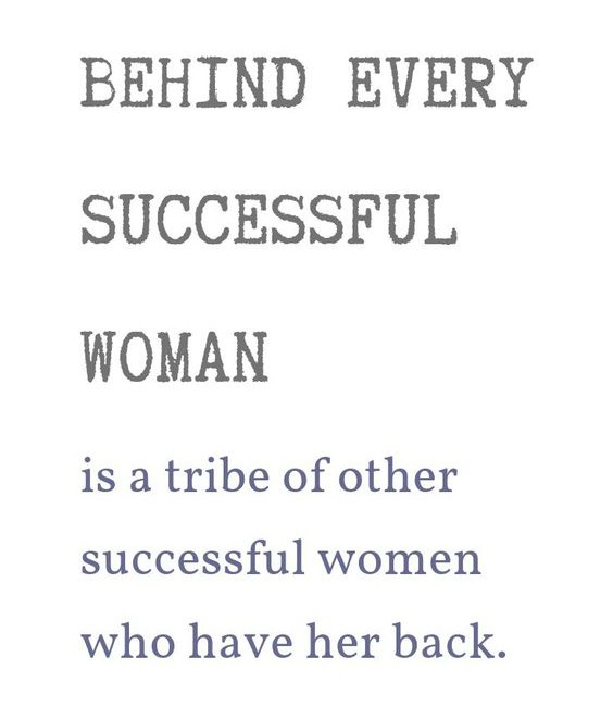 Behind every successful woman is a tribe