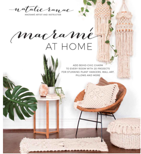 Macrame at Home: Add Boho-Chic Charm to Every Room with 20 Projects for Stunning Plant Hangers, Wall Art, Pillows, and More by Natalie Ranae